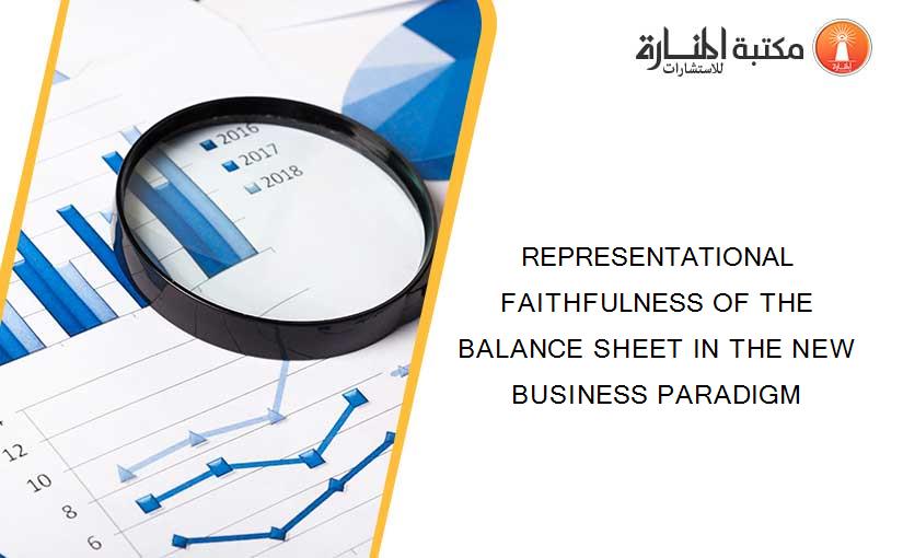 REPRESENTATIONAL FAITHFULNESS OF THE BALANCE SHEET IN THE NEW BUSINESS PARADIGM