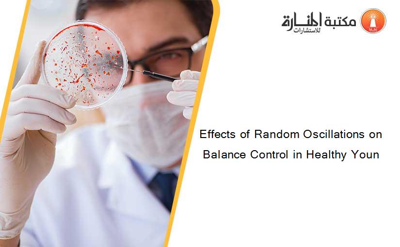 Effects of Random Oscillations on Balance Control in Healthy Youn