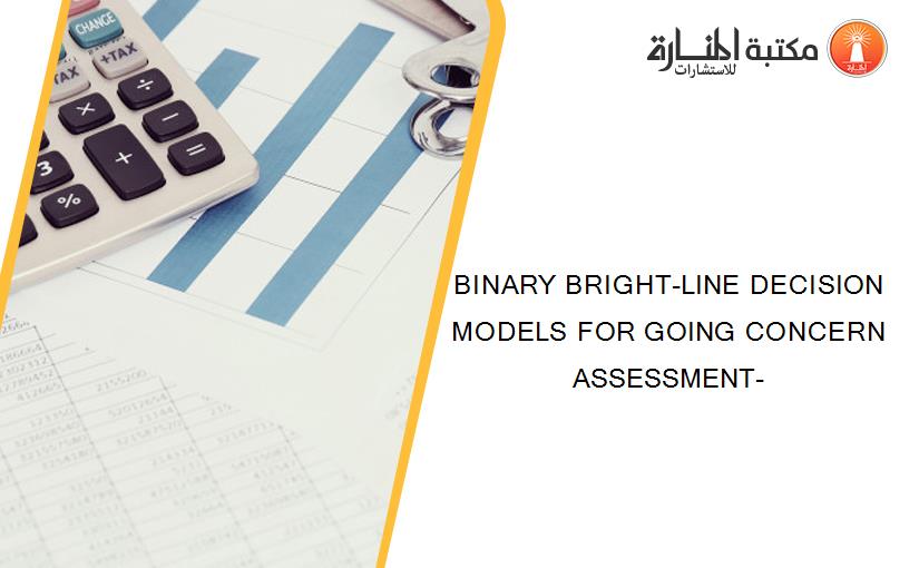 BINARY BRIGHT-LINE DECISION MODELS FOR GOING CONCERN ASSESSMENT-