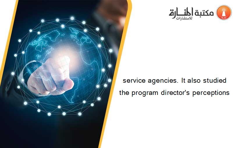 service agencies. It also studied the program director's perceptions
