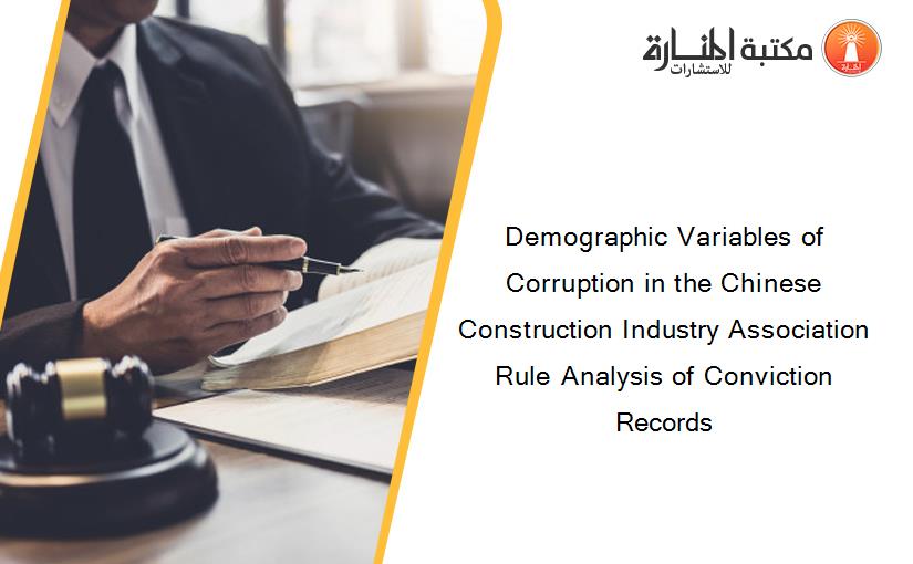 Demographic Variables of Corruption in the Chinese Construction Industry Association Rule Analysis of Conviction Records