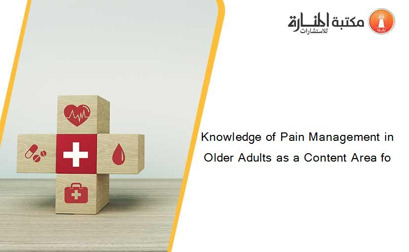 Knowledge of Pain Management in Older Adults as a Content Area fo