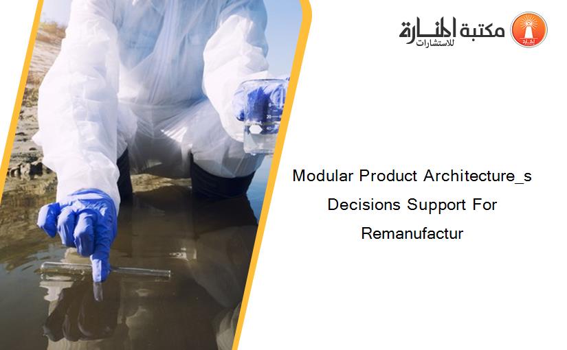 Modular Product Architecture_s Decisions Support For Remanufactur