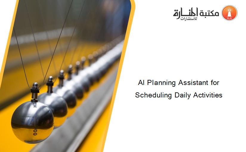 Al Planning Assistant for Scheduling Daily Activities