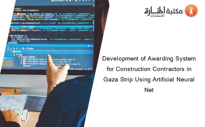Development of Awarding System for Construction Contractors in Gaza Strip Using Artificial Neural Net