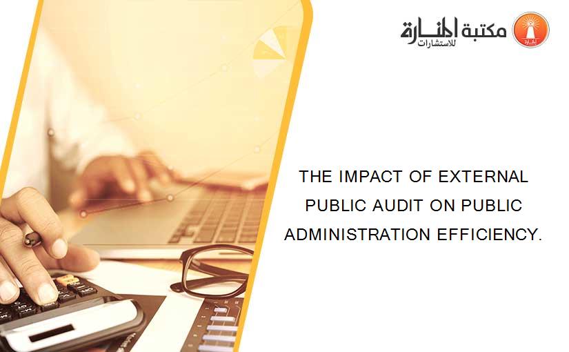 THE IMPACT OF EXTERNAL PUBLIC AUDIT ON PUBLIC ADMINISTRATION EFFICIENCY.