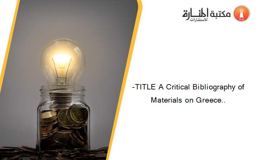 -TITLE A Critical Bibliography of Materials on Greece..