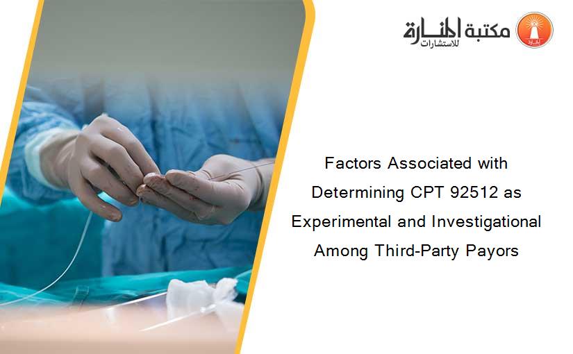 Factors Associated with Determining CPT 92512 as Experimental and Investigational Among Third-Party Payors