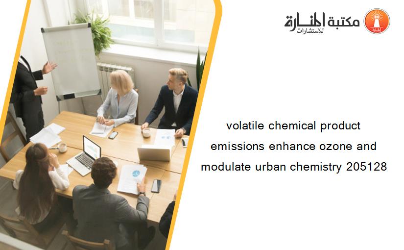 volatile chemical product emissions enhance ozone and modulate urban chemistry 205128