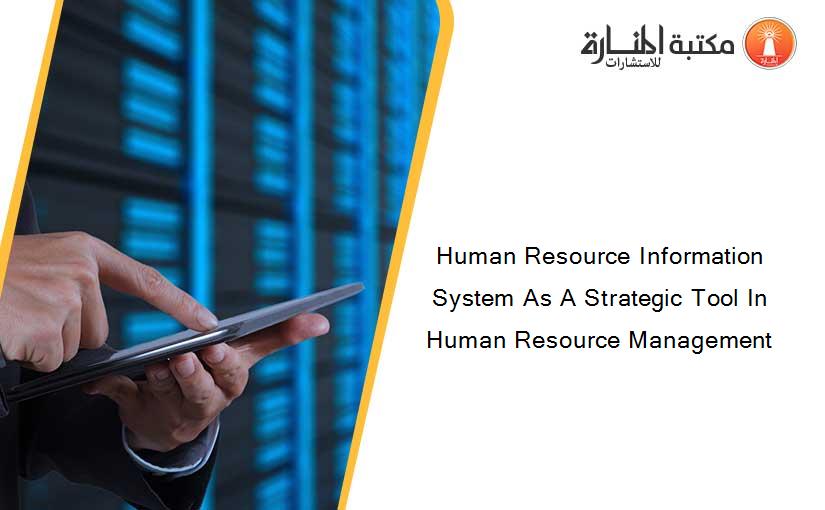 Human Resource Information System As A Strategic Tool In Human Resource Management