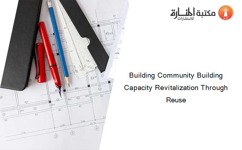 Building Community Building Capacity Revitalization Through Reuse