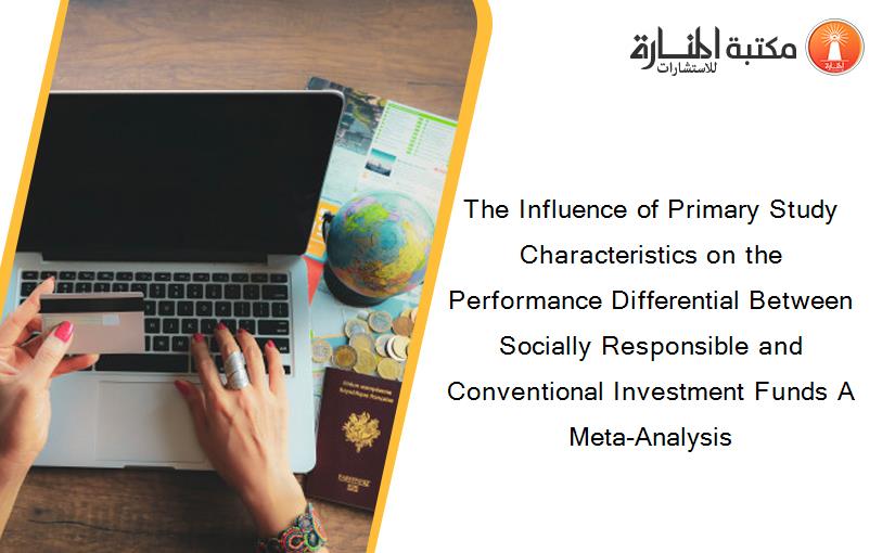 The Influence of Primary Study Characteristics on the Performance Differential Between Socially Responsible and Conventional Investment Funds A Meta-Analysis