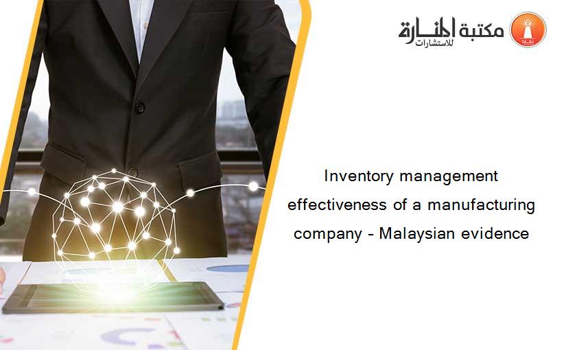 Inventory management effectiveness of a manufacturing company – Malaysian evidence