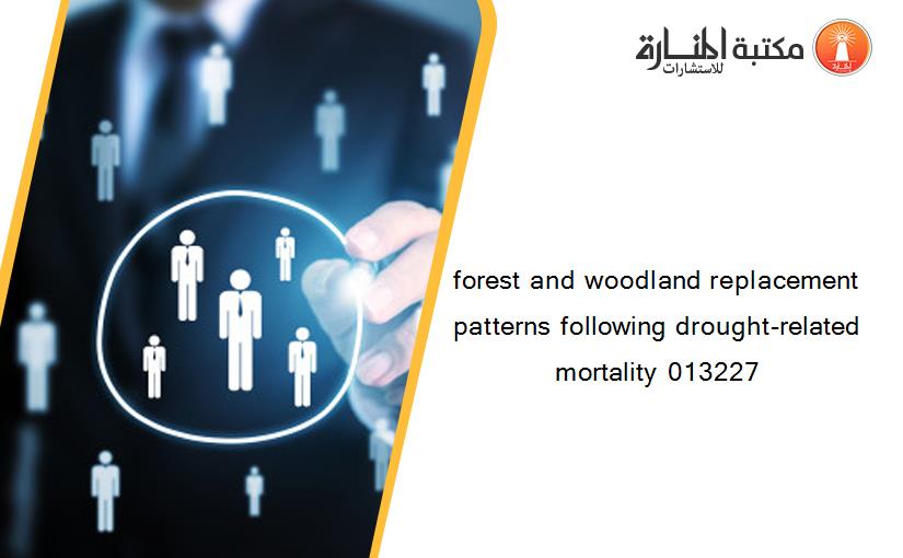 forest and woodland replacement patterns following drought-related mortality 013227