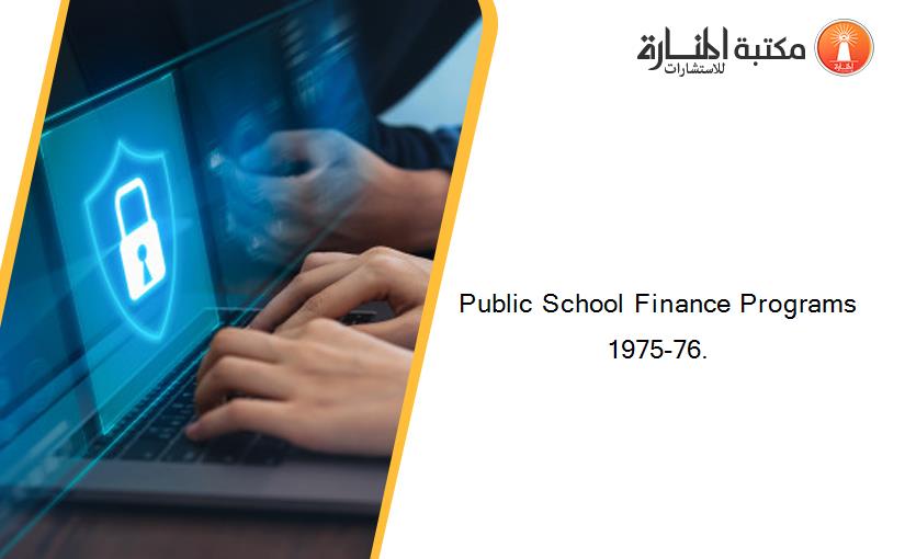 Public School Finance Programs 1975-76.