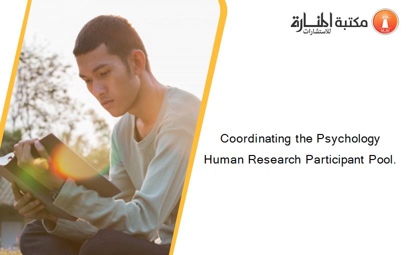 Coordinating the Psychology Human Research Participant Pool.