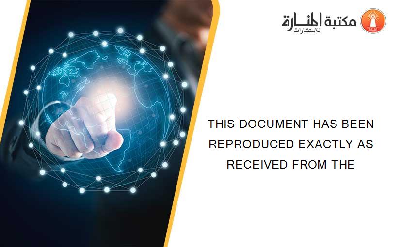 THIS DOCUMENT HAS BEEN REPRODUCED EXACTLY AS RECEIVED FROM THE