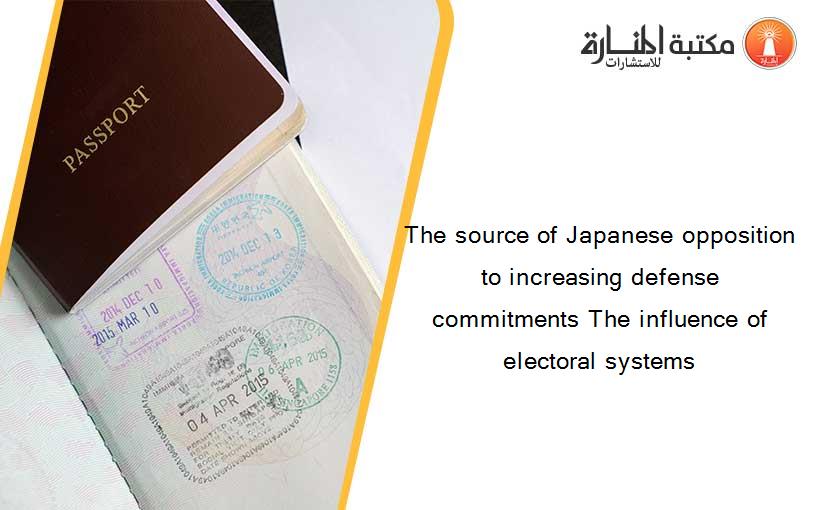 The source of Japanese opposition to increasing defense commitments The influence of electoral systems
