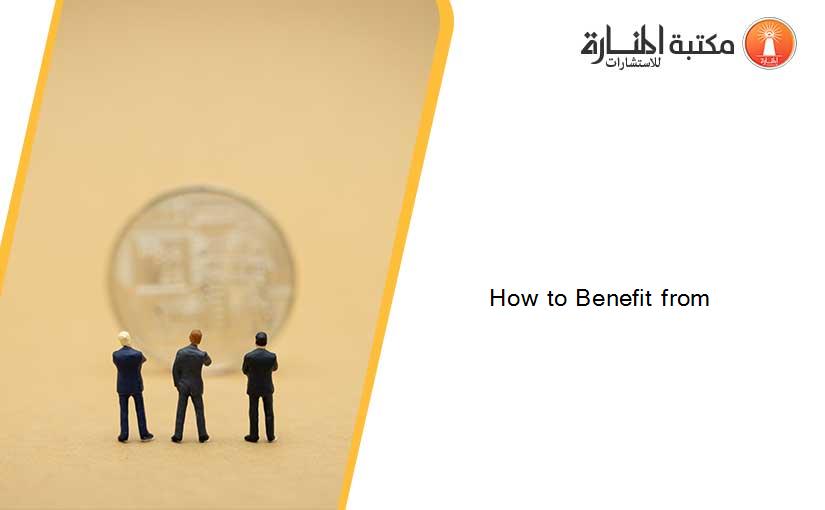 How to Benefit from
