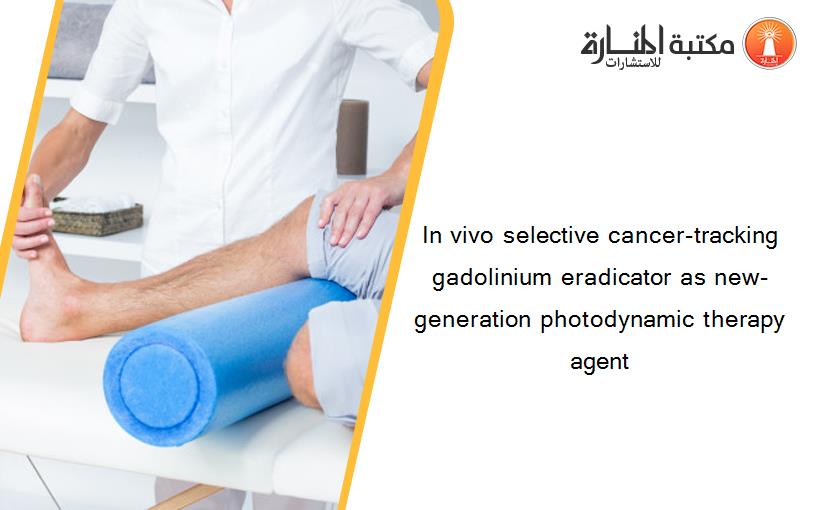 In vivo selective cancer-tracking gadolinium eradicator as new-generation photodynamic therapy agent