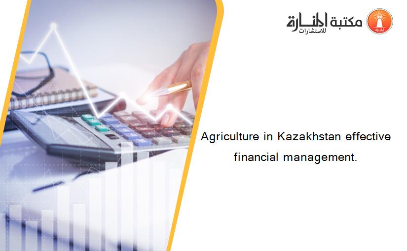 Agriculture in Kazakhstan effective financial management.