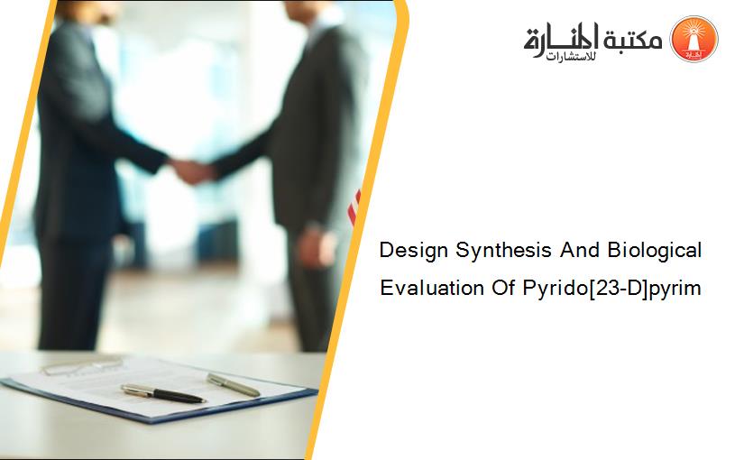 Design Synthesis And Biological Evaluation Of Pyrido[23-D]pyrim
