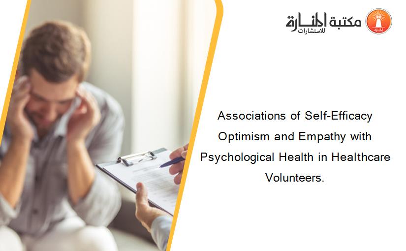 Associations of Self-Efficacy Optimism and Empathy with Psychological Health in Healthcare Volunteers.