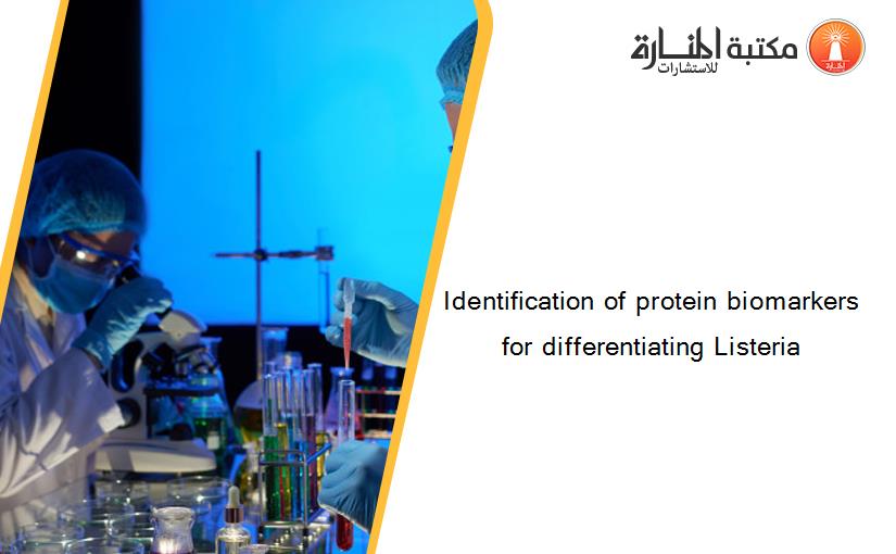 Identification of protein biomarkers for differentiating Listeria