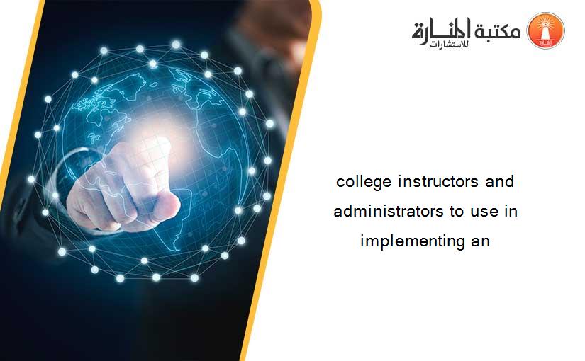 college instructors and administrators to use in implementing an