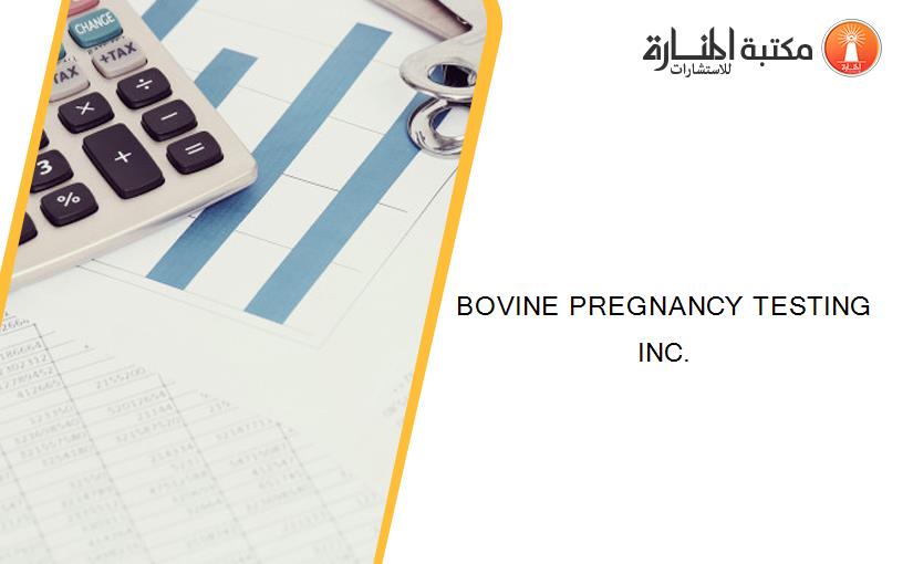 BOVINE PREGNANCY TESTING INC.