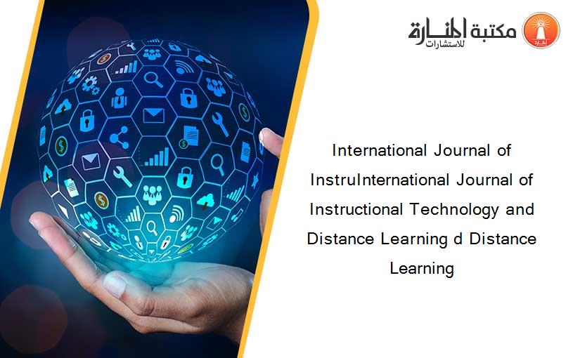 International Journal of InstruInternational Journal of Instructional Technology and Distance Learning d Distance Learning