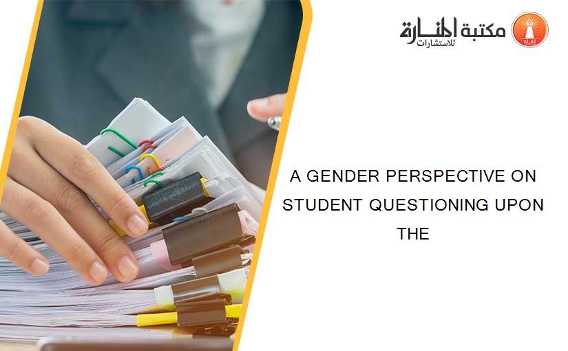 A GENDER PERSPECTIVE ON STUDENT QUESTIONING UPON THE