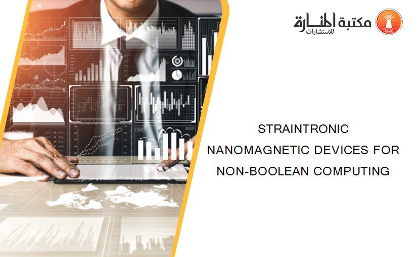STRAINTRONIC NANOMAGNETIC DEVICES FOR NON-BOOLEAN COMPUTING