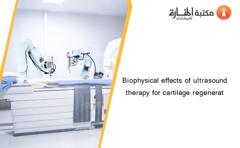 Biophysical effects of ultrasound therapy for cartilage regenerat