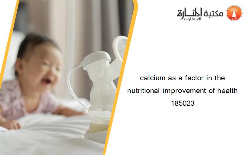 calcium as a factor in the nutritional improvement of health 185023