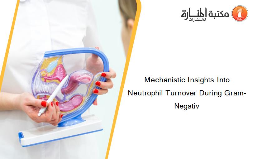 Mechanistic Insights Into Neutrophil Turnover During Gram-Negativ