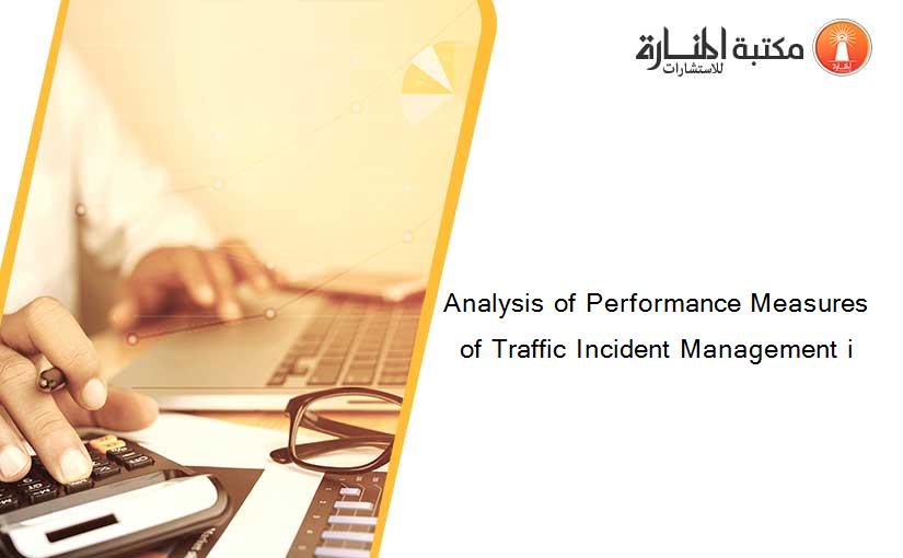 Analysis of Performance Measures of Traffic Incident Management i
