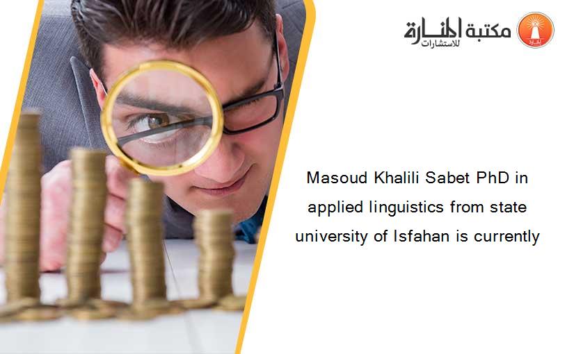 Masoud Khalili Sabet PhD in applied linguistics from state university of Isfahan is currently