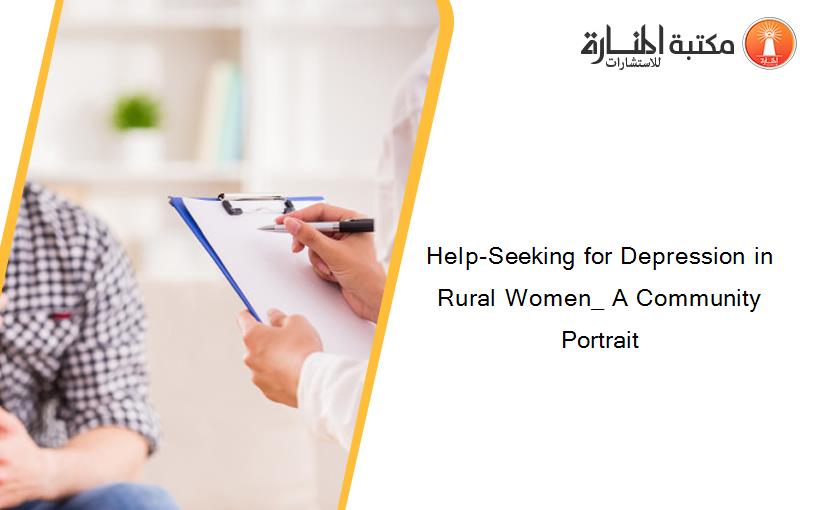 Help-Seeking for Depression in Rural Women_ A Community Portrait