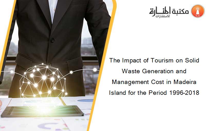 The Impact of Tourism on Solid Waste Generation and Management Cost in Madeira Island for the Period 1996–2018