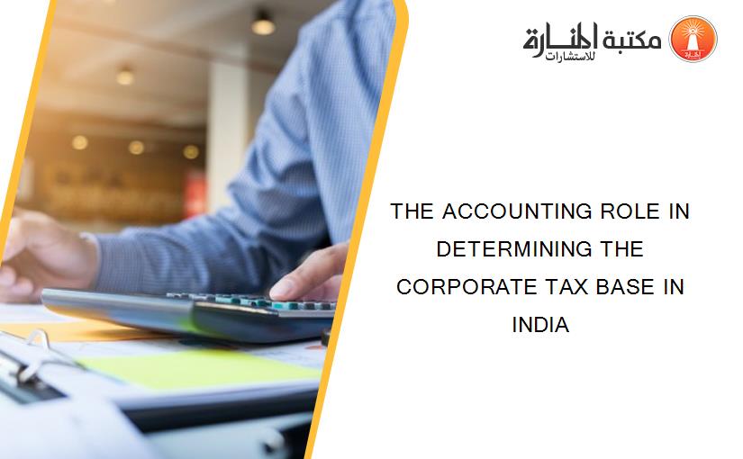 THE ACCOUNTING ROLE IN DETERMINING THE CORPORATE TAX BASE IN INDIA