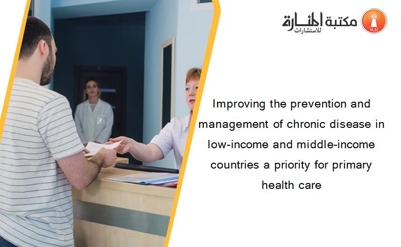 Improving the prevention and management of chronic disease in low-income and middle-income countries a priority for primary health care