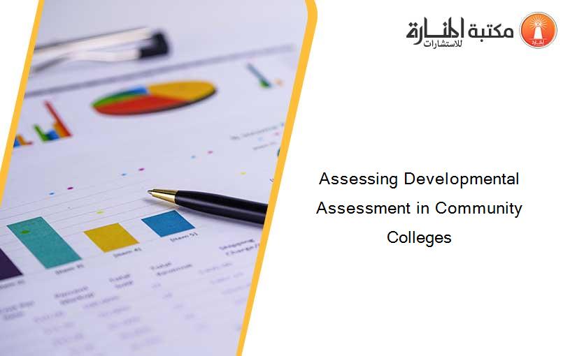 Assessing Developmental Assessment in Community Colleges