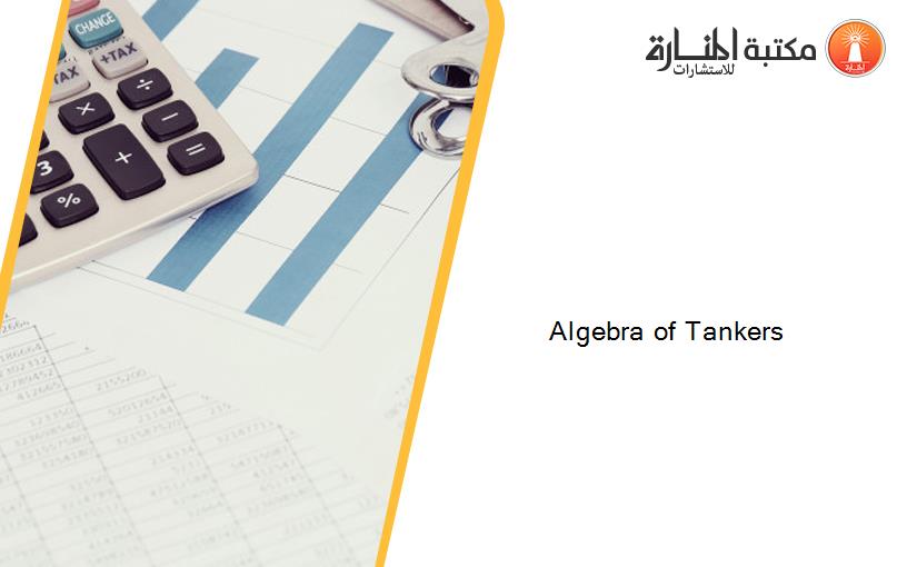 Algebra of Tankers