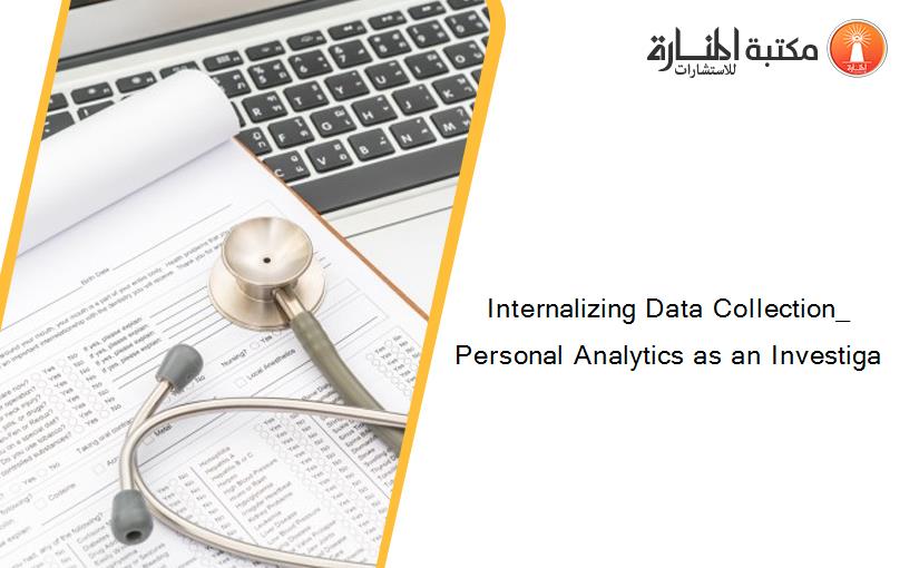 Internalizing Data Collection_ Personal Analytics as an Investiga