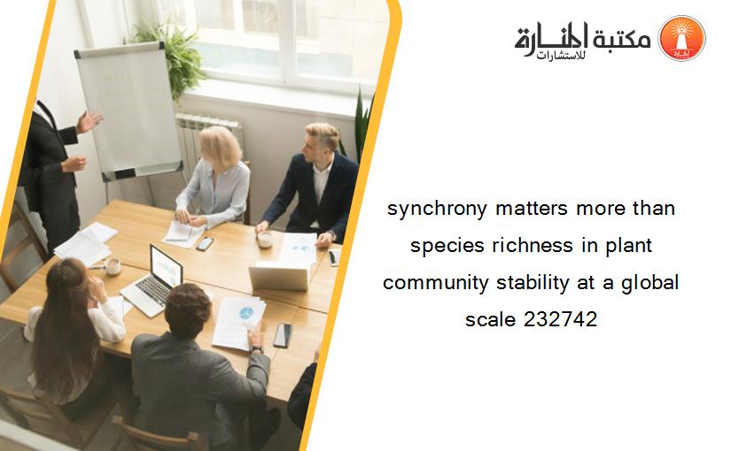 synchrony matters more than species richness in plant community stability at a global scale 232742