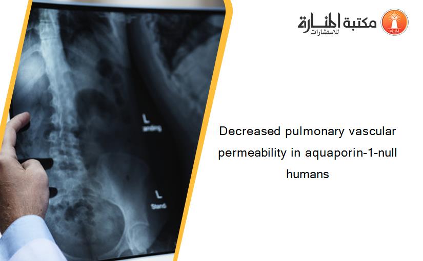 Decreased pulmonary vascular permeability in aquaporin-1-null humans