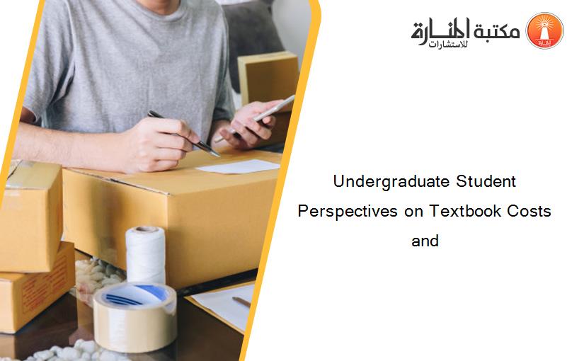 Undergraduate Student Perspectives on Textbook Costs and