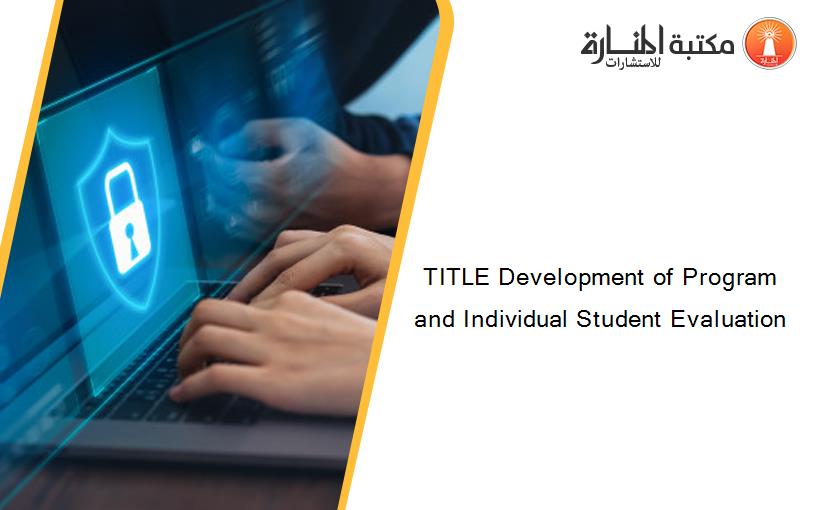TITLE Development of Program and Individual Student Evaluation