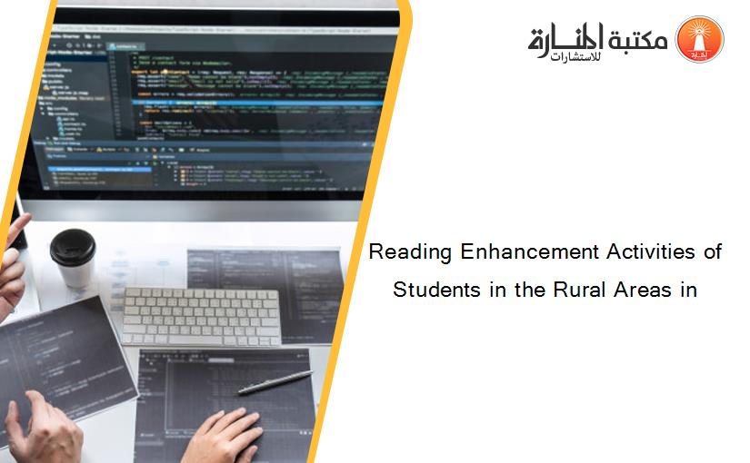 Reading Enhancement Activities of Students in the Rural Areas in
